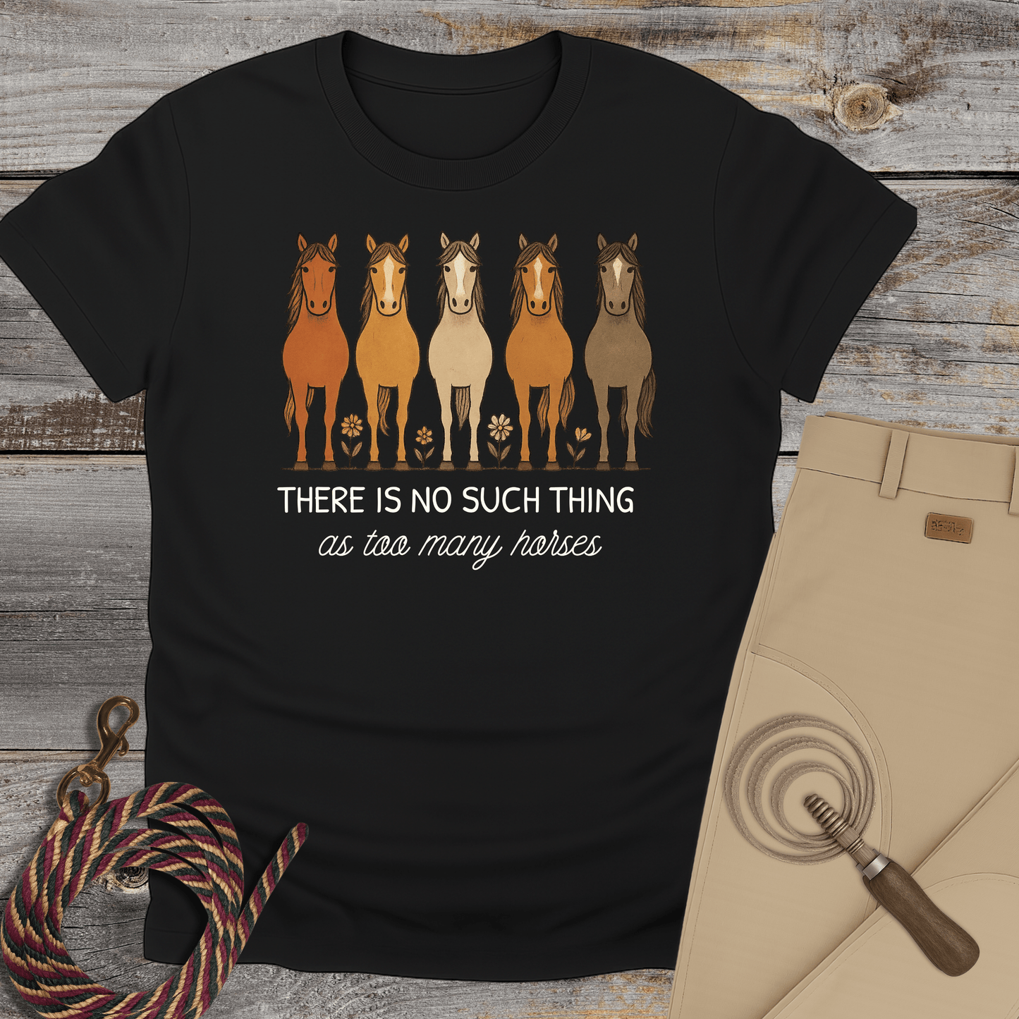 There Is No Such Thing as Too Many Horses T-Shirt