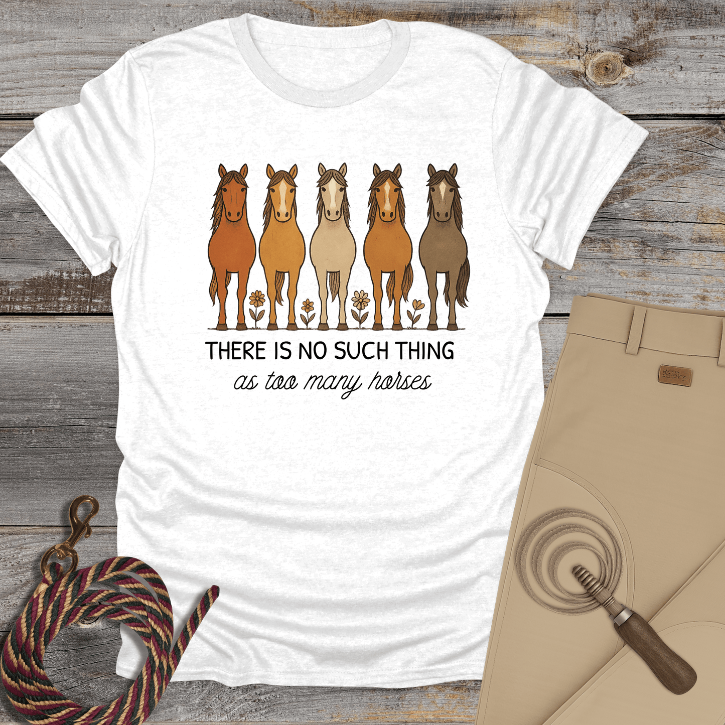 There Is No Such Thing as Too Many Horses T-Shirt