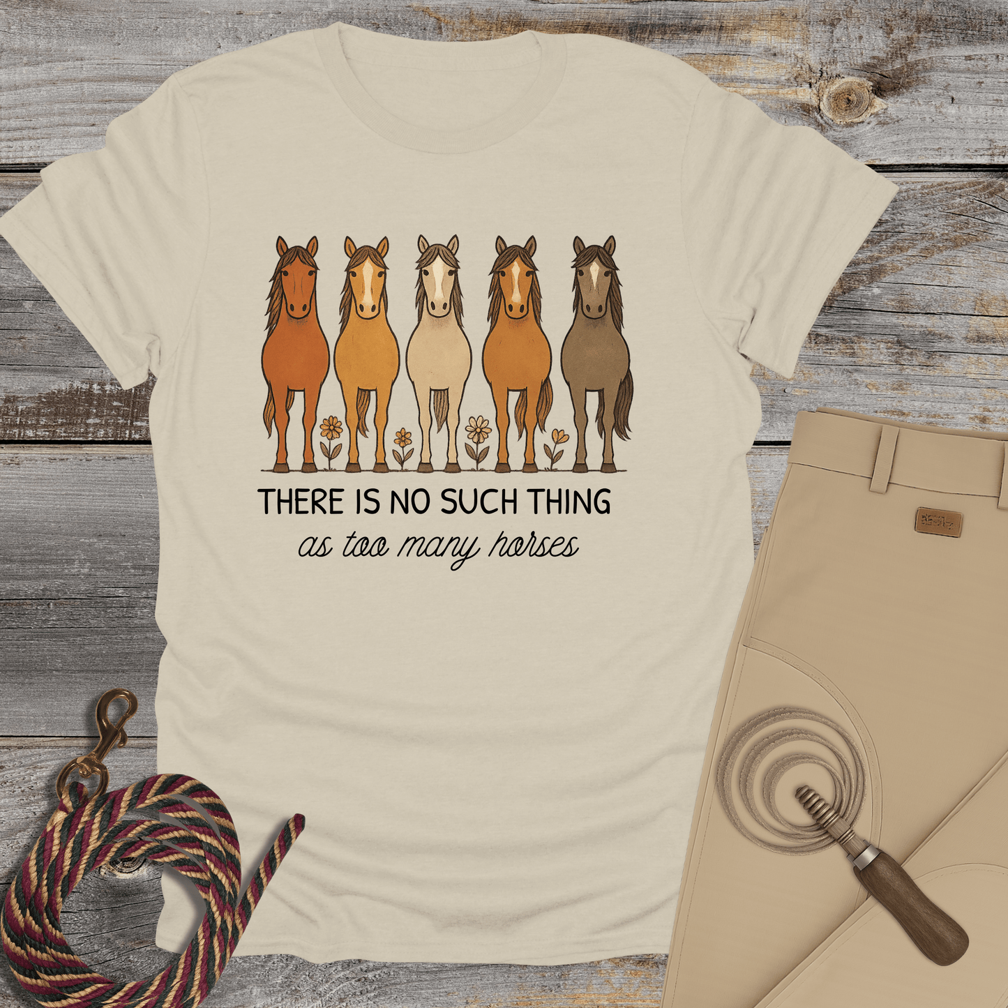 There Is No Such Thing as Too Many Horses T-Shirt