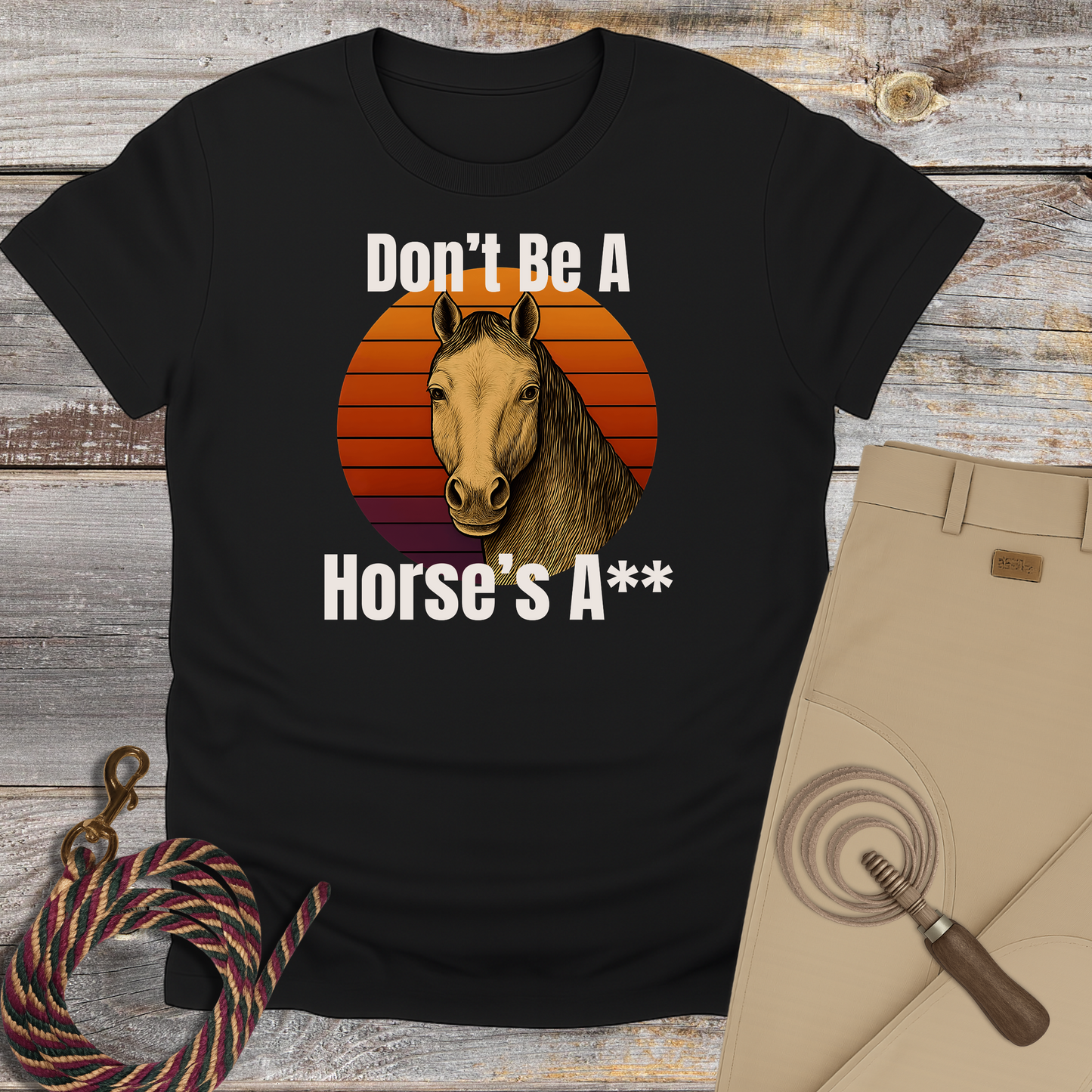Don't Be a Horse's...T-Shirt