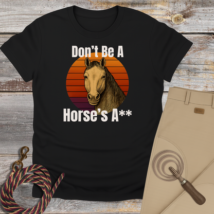 Don't Be a Horse's...T-Shirt