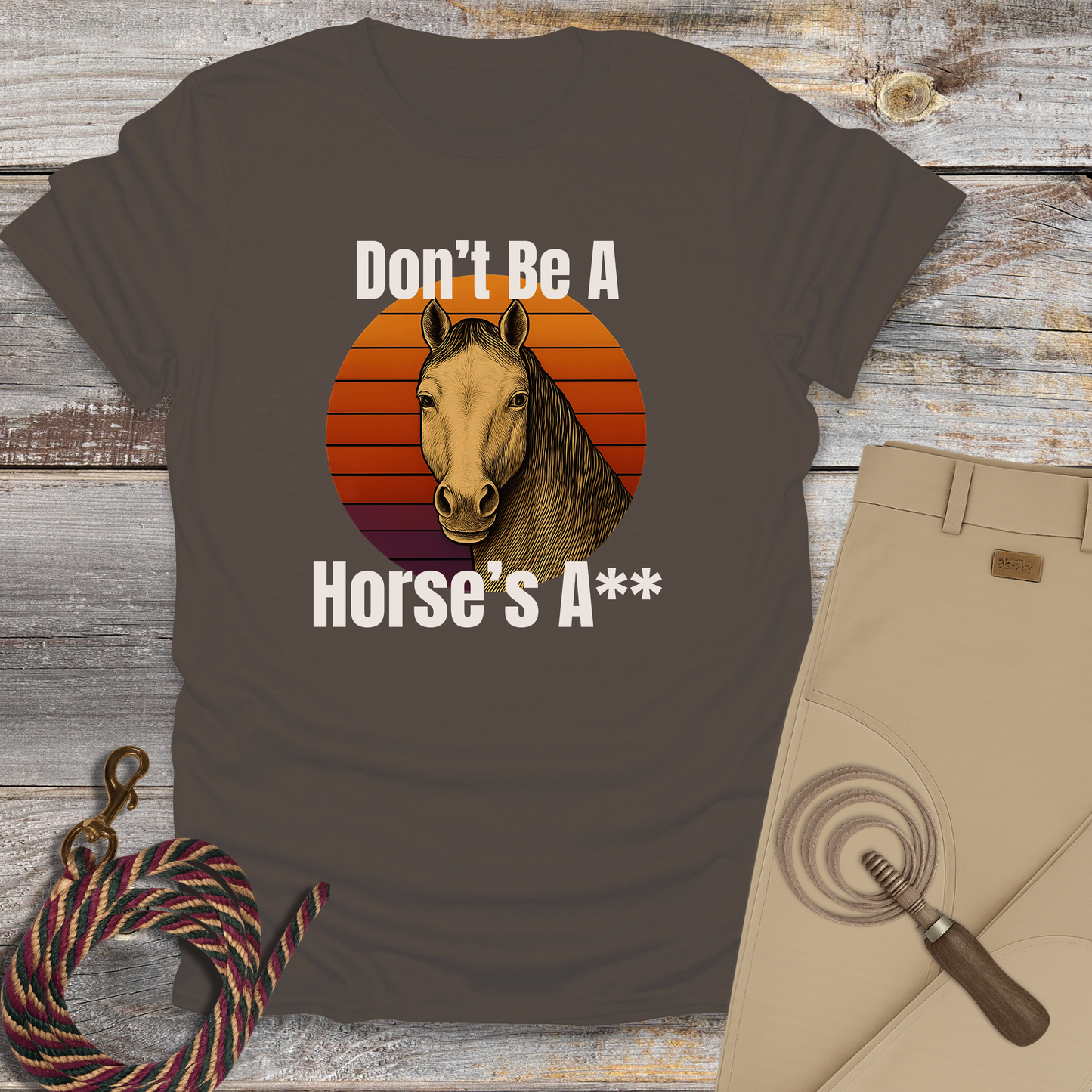 Don't Be a Horse's...T-Shirt