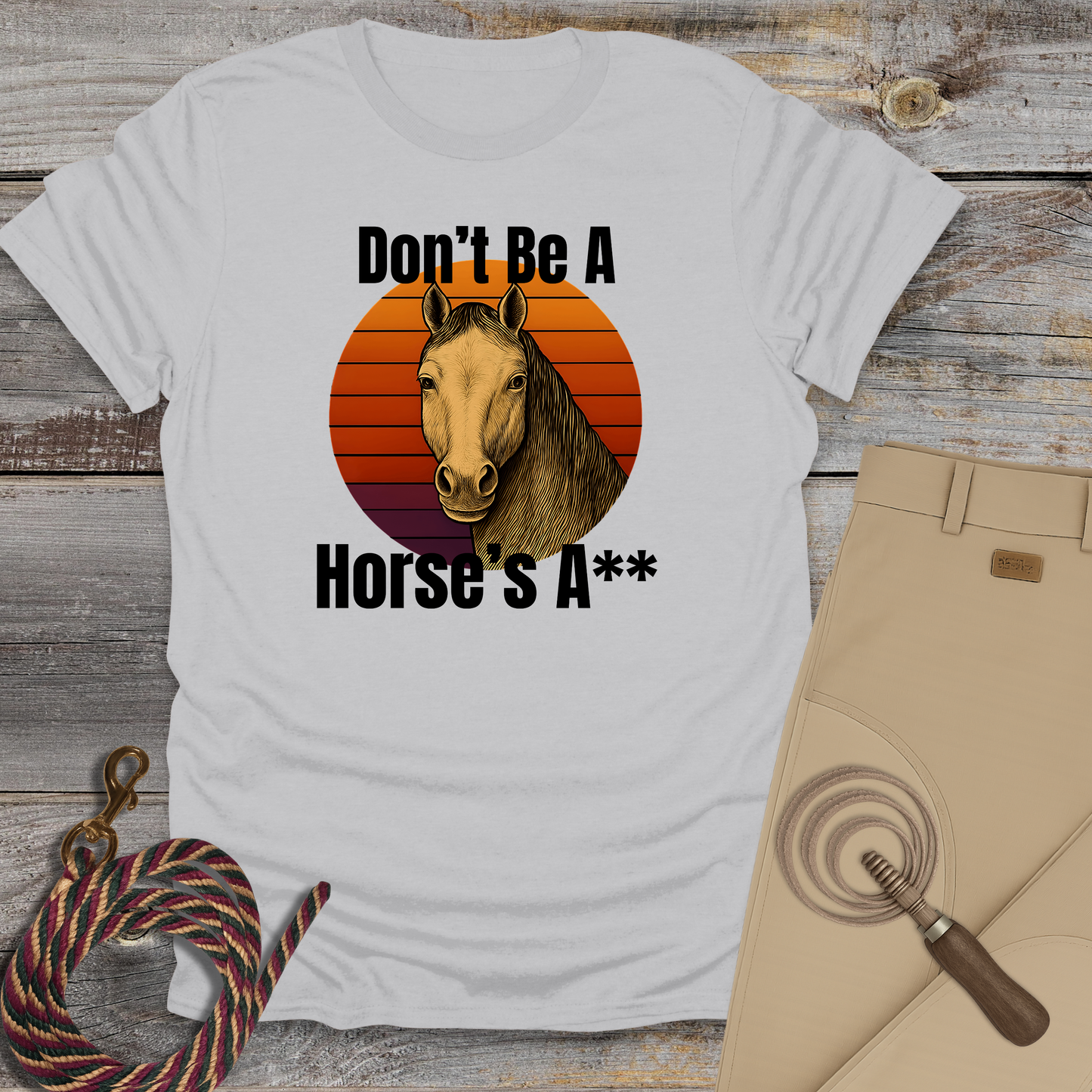 Don't Be a Horse's...T-Shirt