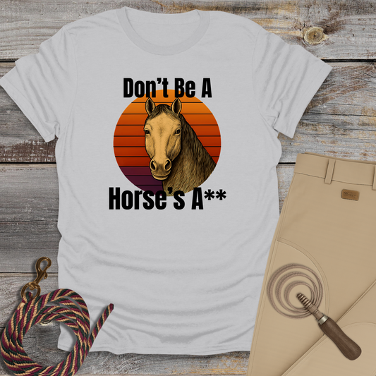 Don't Be a Horse's...T-Shirt