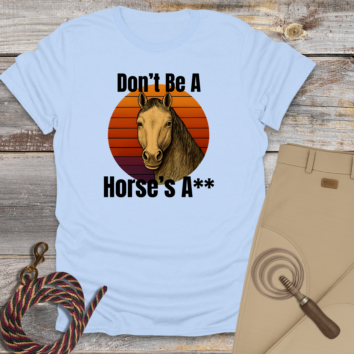Don't Be a Horse's...T-Shirt