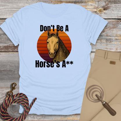 Don't Be a Horse's...T-Shirt