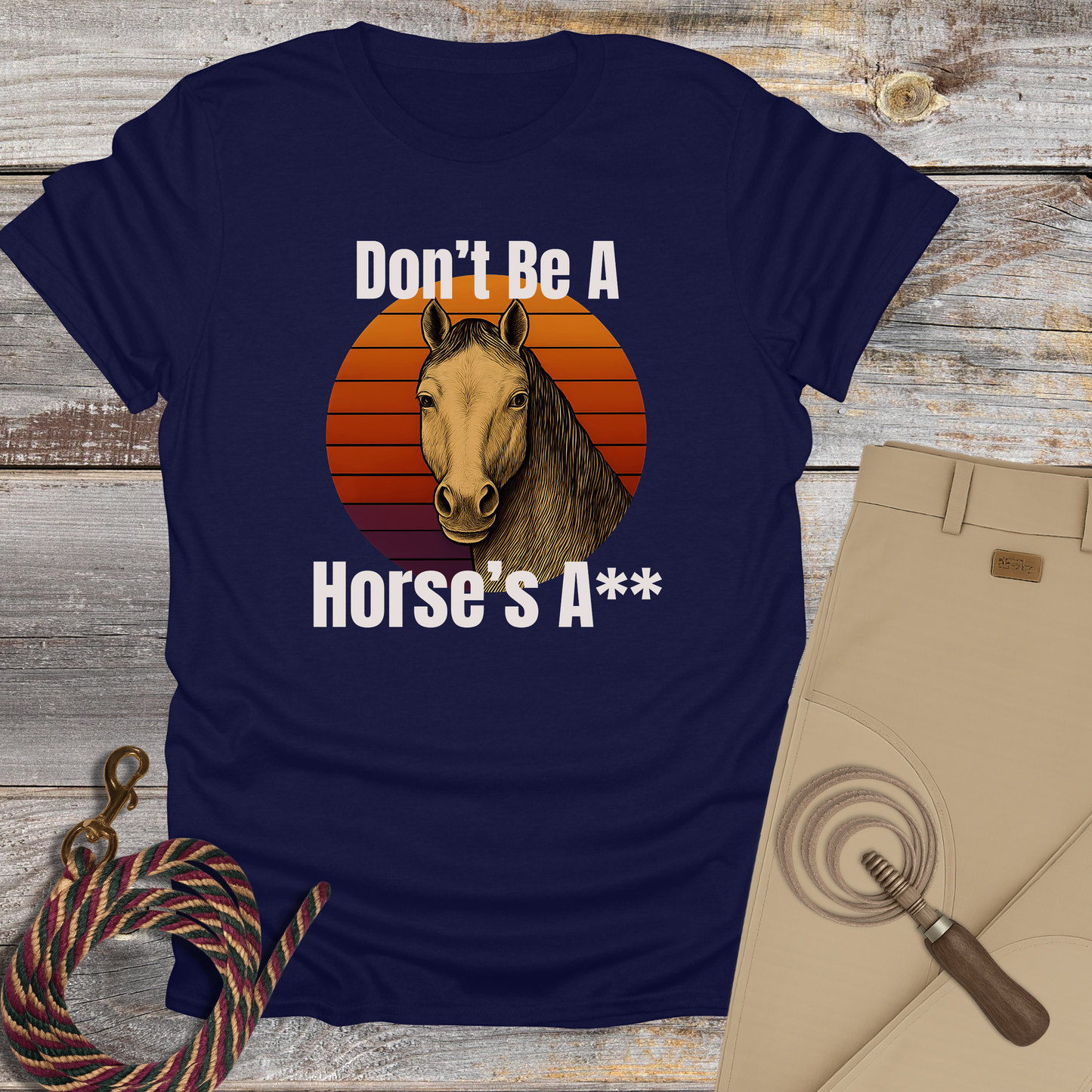 Don't Be a Horse's...T-Shirt