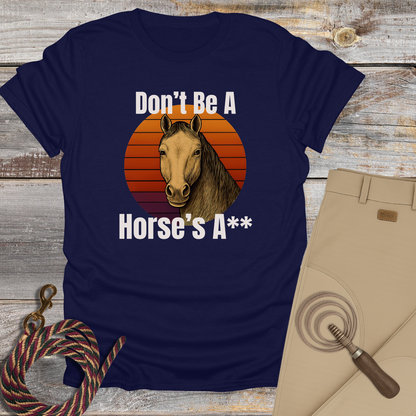 Don't Be a Horse's...T-Shirt
