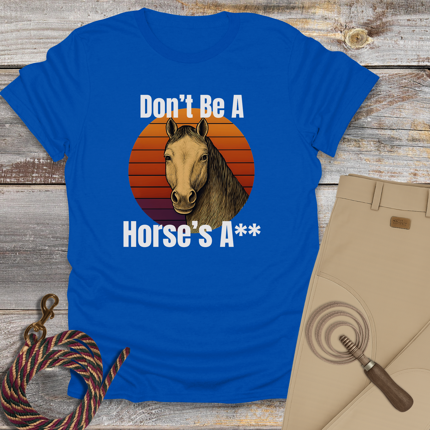Don't Be a Horse's...T-Shirt
