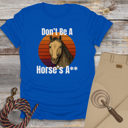 Don't Be a Horse's...T-Shirt