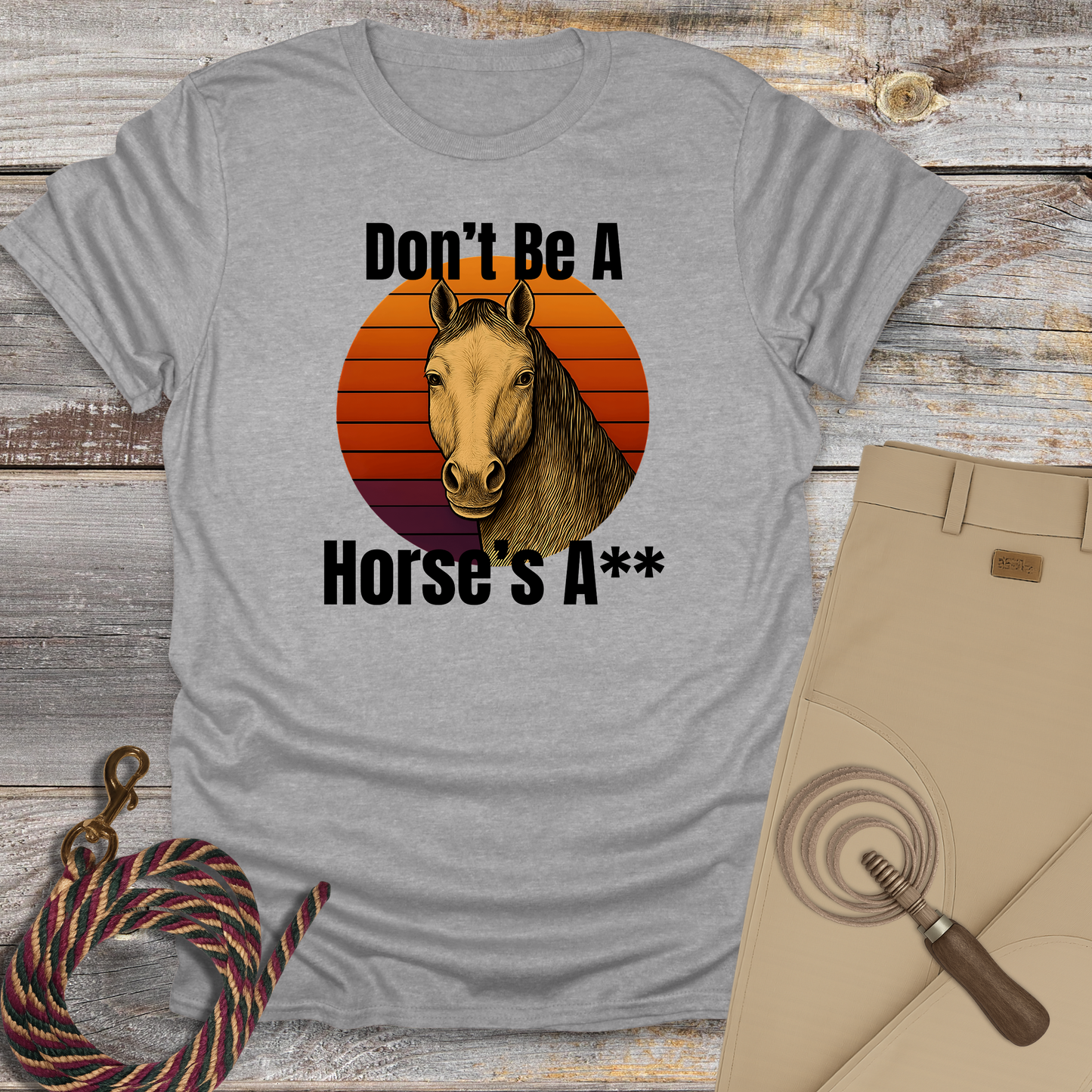 Don't Be a Horse's...T-Shirt