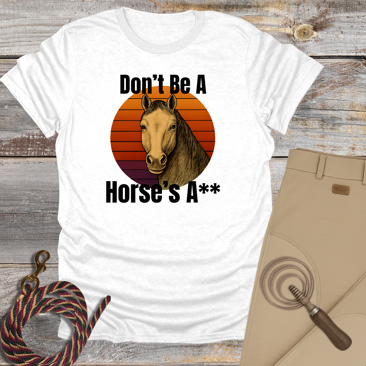 Don't Be a Horse's...T-Shirt
