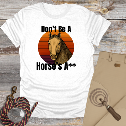 Don't Be a Horse's...T-Shirt