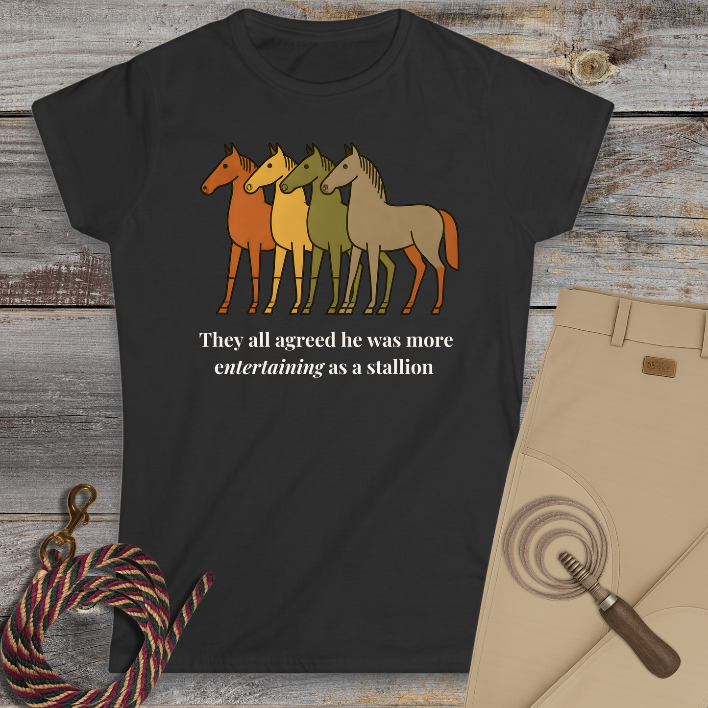He Was More Entertaining as a Stallion T-Shirt