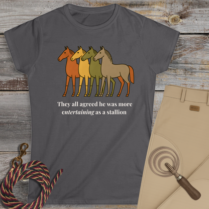He Was More Entertaining as a Stallion T-Shirt
