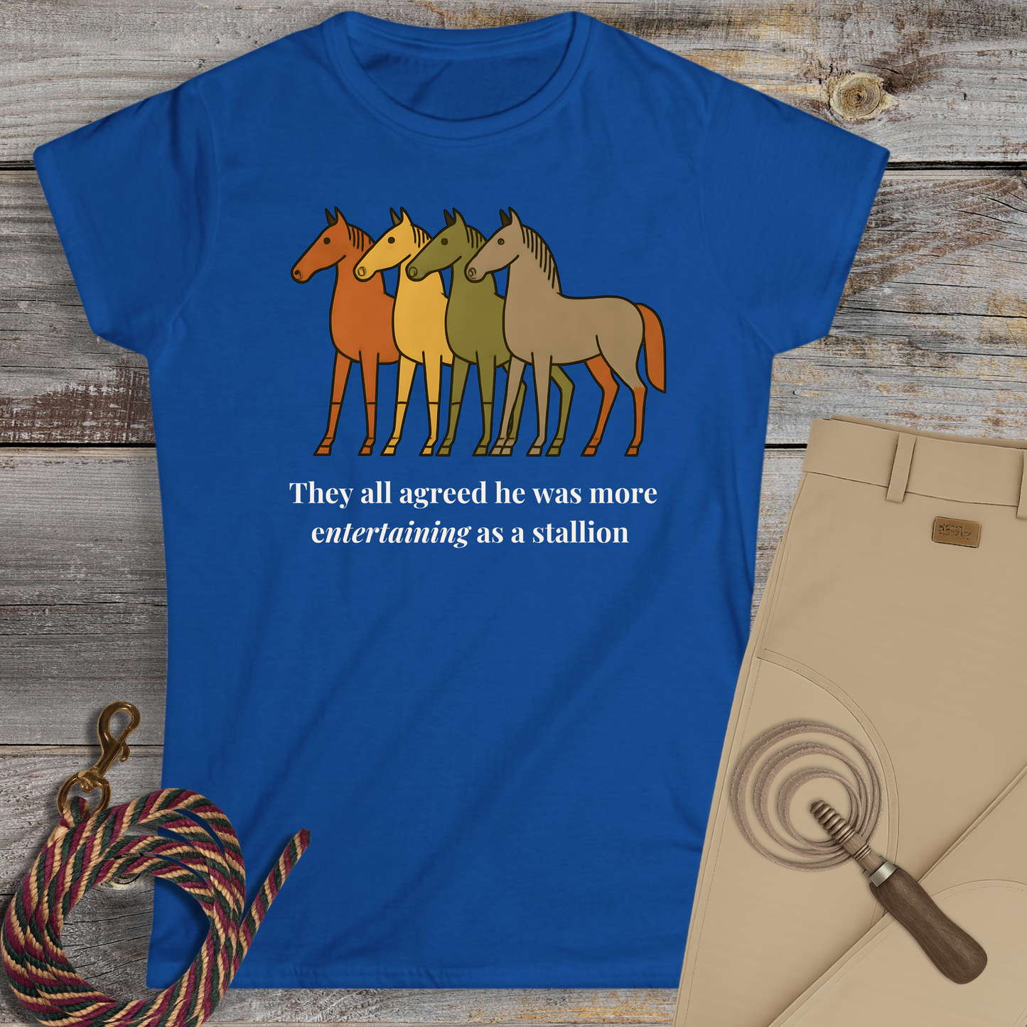 He Was More Entertaining as a Stallion T-Shirt