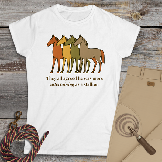 He Was More Entertaining as a Stallion T-Shirt
