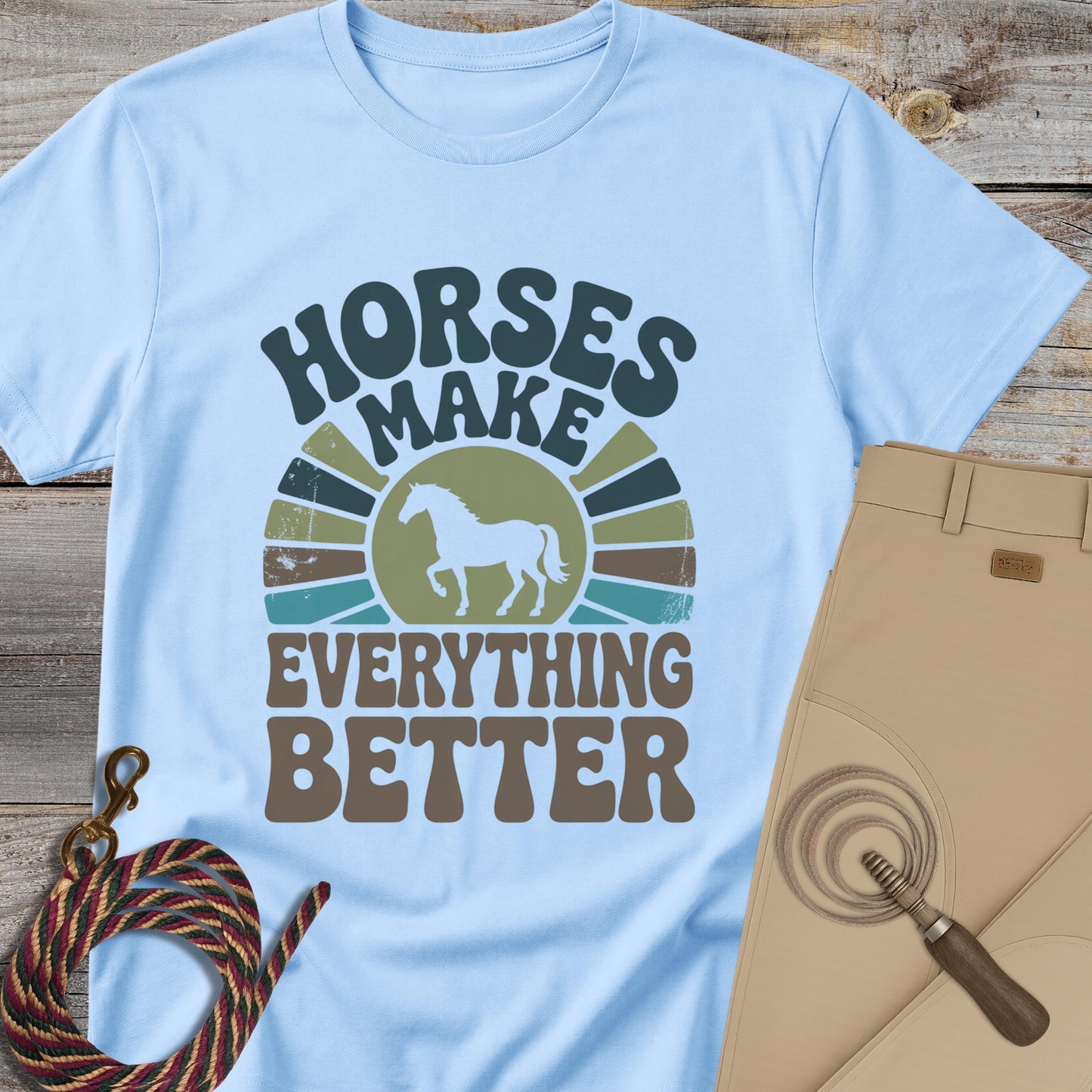 Horses Make Everything Better T-Shirt