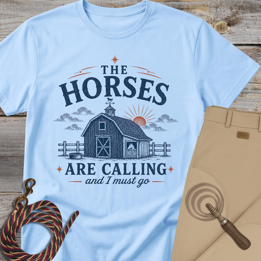 The Horses Are Calling and I Must Go T-Shirt