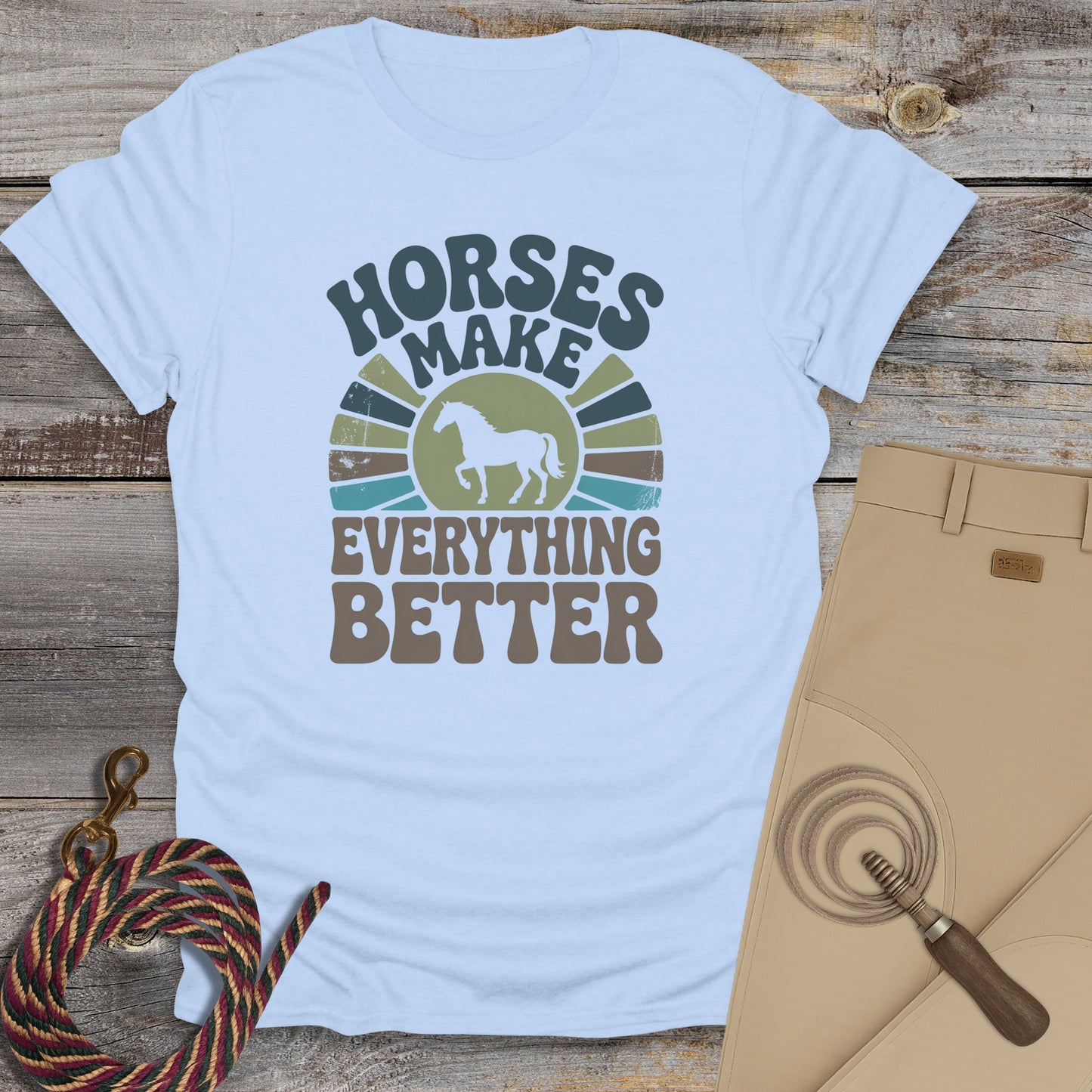 Horses Make Everything Better T-Shirt