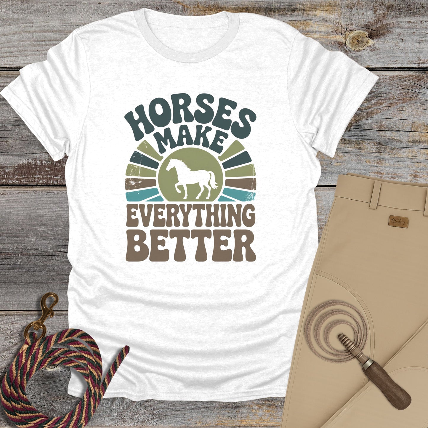 Horses Make Everything Better T-Shirt