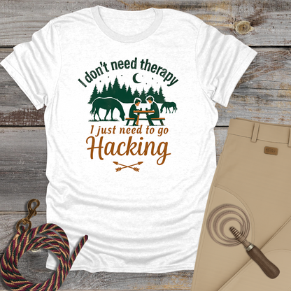 I Don’t Need Therapy, I Just Need to Go Hacking T-Shirt