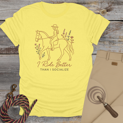 I Ride Better Than I Socialize T-Shirt