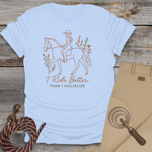 I Ride Better Than I Socialize T-Shirt