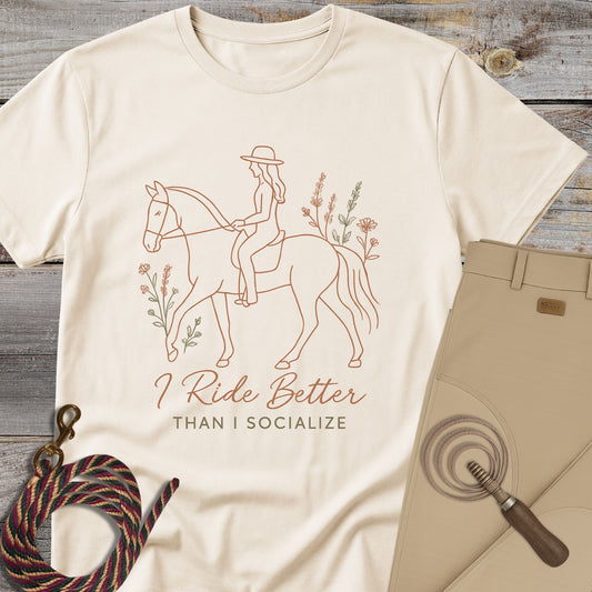 I Ride Better Than I Socialize T-Shirt