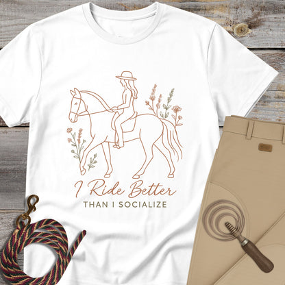 I Ride Better Than I Socialize T-Shirt