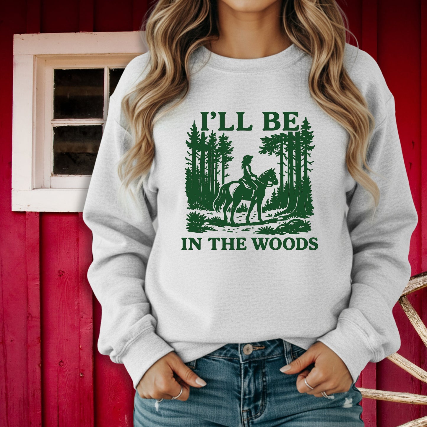 I'll Be In The Woods Sweatshirt