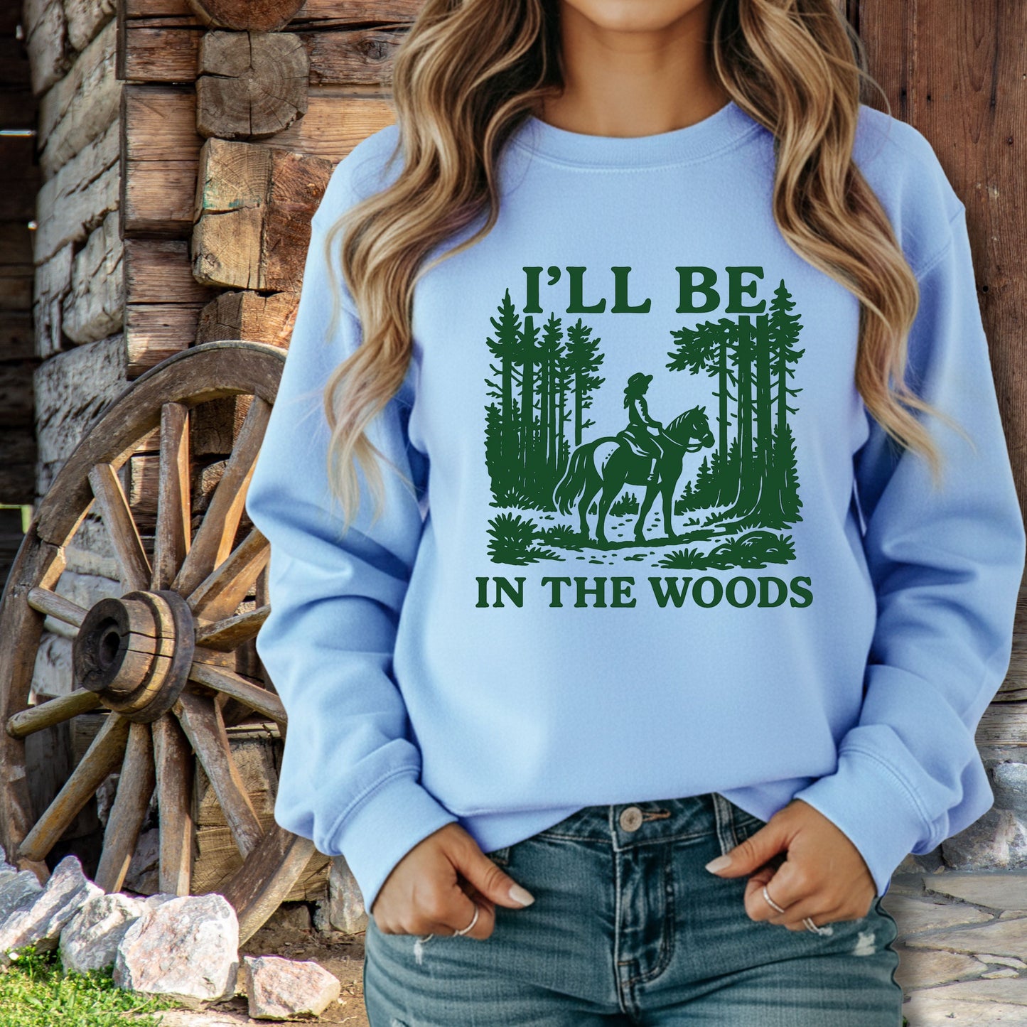 I'll Be In The Woods Sweatshirt