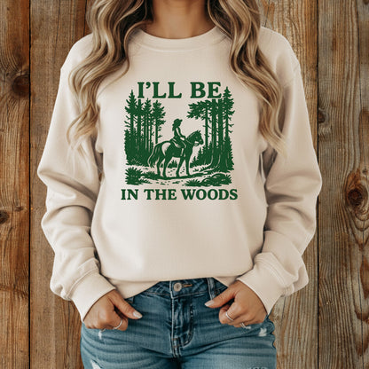 I'll Be In The Woods Sweatshirt