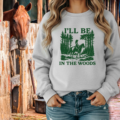 I'll Be In The Woods Sweatshirt