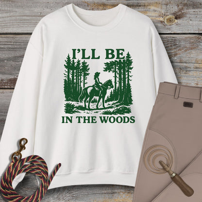 I'll Be In The Woods Sweatshirt