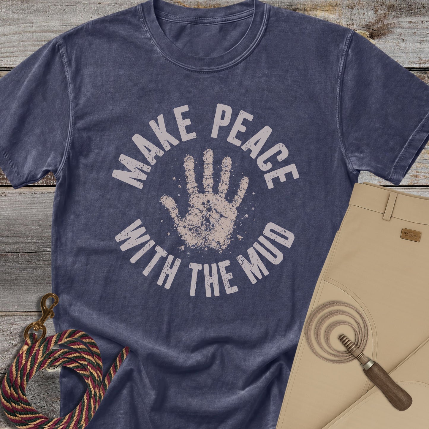 Make Peace With The Mud T-Shirt