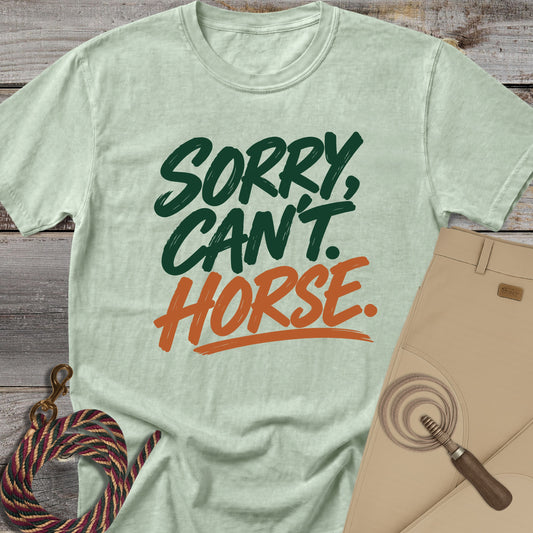 Sorry, Can't. Horse. T-shirt