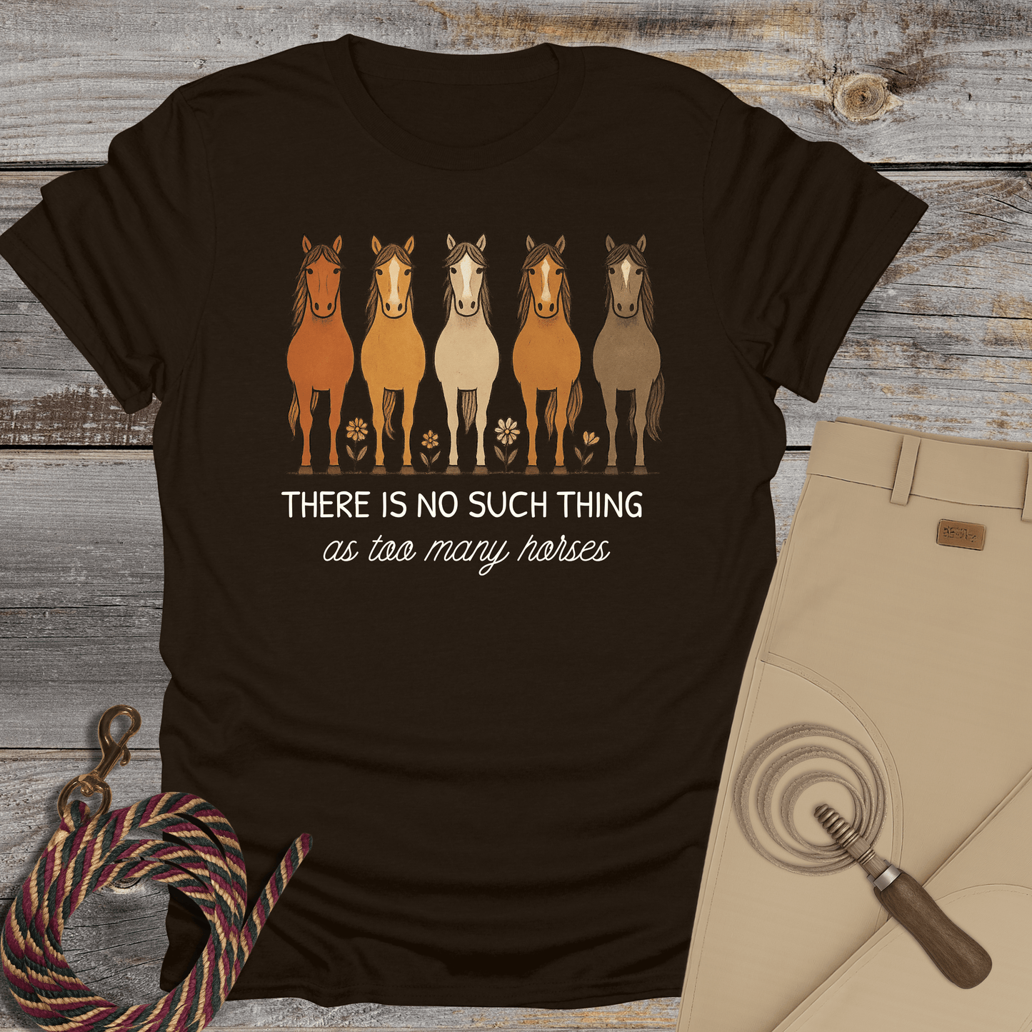 There Is No Such Thing as Too Many Horses T-Shirt