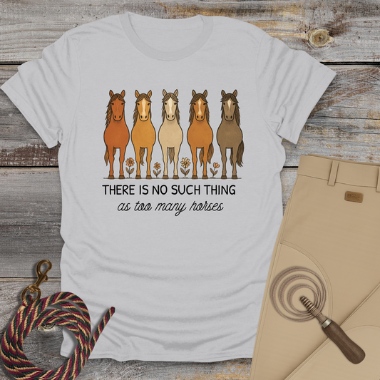 There Is No Such Thing as Too Many Horses T-Shirt