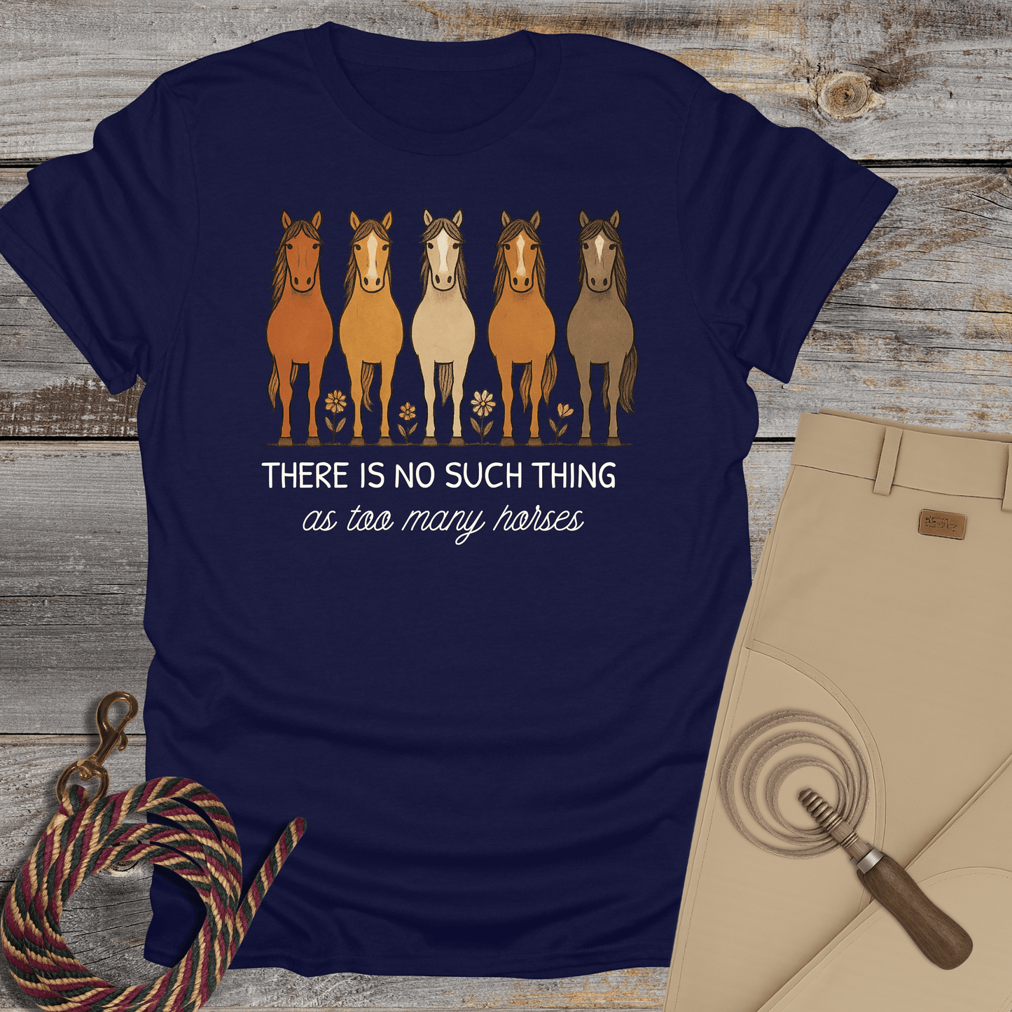 There Is No Such Thing as Too Many Horses T-Shirt