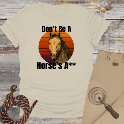 Don't Be a Horse's...T-Shirt