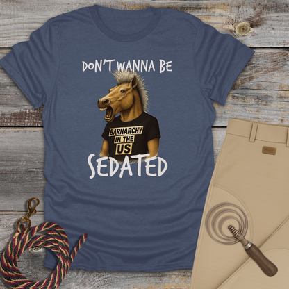 Don't Wanna Be Sedated T-Shirt